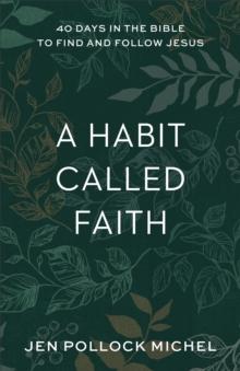 A Habit Called Faith : 40 Days in the Bible to Find and Follow Jesus