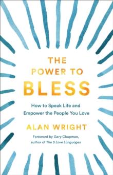 The Power to Bless : How to Speak Life and Empower the People You Love