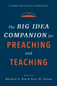 The Big Idea Companion for Preaching and Teaching : A Guide from Genesis to Revelation