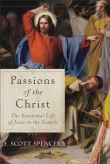 Passions of the Christ : The Emotional Life of Jesus in the Gospels