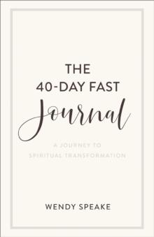 The 40-Day Fast Journal : A Journey to Spiritual Transformation