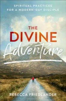 The Divine Adventure : Spiritual Practices for a Modern-Day Disciple