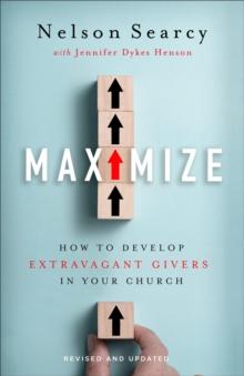 Maximize : How to Develop Extravagant Givers in Your Church