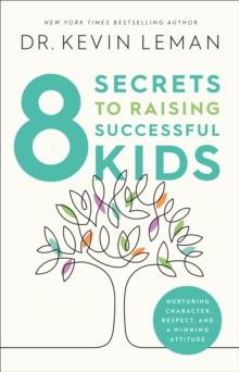 8 Secrets to Raising Successful Kids : Nurturing Character, Respect, and a Winning Attitude