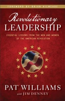 Revolutionary Leadership : Essential Lessons from the Men and Women of the American Revolution