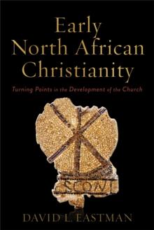 Early North African Christianity : Turning Points in the Development of the Church