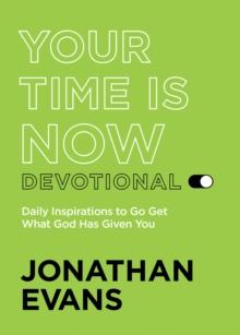 Your Time Is Now : Get What God Has Given You