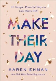 Make Their Day : 101 Simple, Powerful Ways to Love Others Well