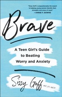 Brave : A Teen Girl's Guide to Beating Worry and Anxiety