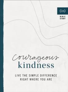 Courageous Kindness : Live the Simple Difference Right Where You Are