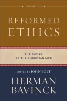 Reformed Ethics : Volume 2 : The Duties of the Christian Life