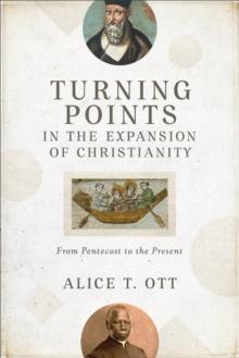 Turning Points in the Expansion of Christianity : From Pentecost to the Present