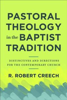 Pastoral Theology in the Baptist Tradition : Distinctives and Directions for the Contemporary Church