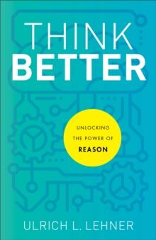 Think Better : Unlocking the Power of Reason