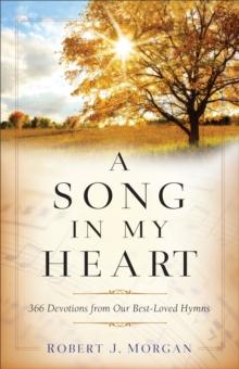 A Song in My Heart : 366 Devotions from Our Best-Loved Hymns