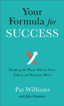 Your Formula for Success : Finding the Place Where Your Talent and Passion Meet