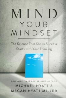 Mind Your Mindset : The Science That Shows Success Starts with Your Thinking