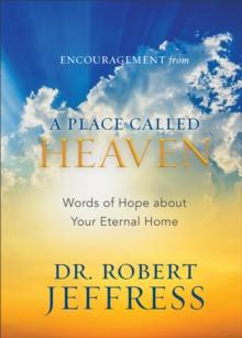 Encouragement from A Place Called Heaven : Words of Hope about Your Eternal Home