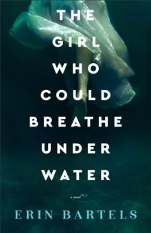 The Girl Who Could Breathe Under Water : A Novel