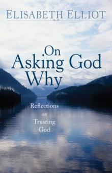 On Asking God Why : And Other Reflections on Trusting God in a Twisted World