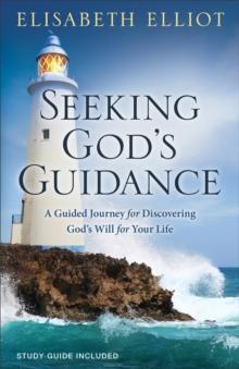 Seeking God's Guidance : A Guided Journey for Discovering God's Will for Your Life