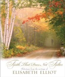 Faith That Does Not Falter : Selections from the Writings of Elisabeth Elliot