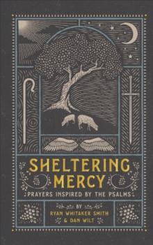 Sheltering Mercy : Prayers Inspired by the Psalms