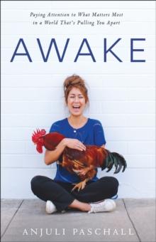 Awake : Paying Attention to What Matters Most in a World That's Pulling You Apart