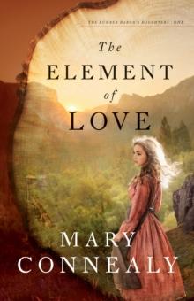 The Element of Love (The Lumber Baron's Daughters Book #1)