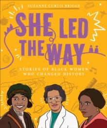 She Led the Way : Stories of Black Women Who Changed History