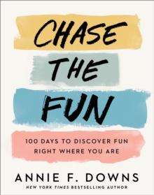 Chase the Fun : 100 Days to Discover Fun Right Where You Are