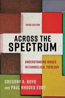 Across the Spectrum : Understanding Issues in Evangelical Theology