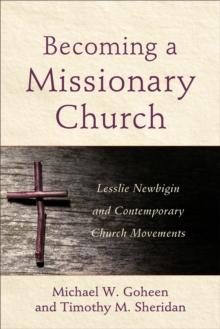 Becoming a Missionary Church : Lesslie Newbigin and Contemporary Church Movements