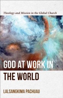 God at Work in the World : Theology and Mission in the Global Church