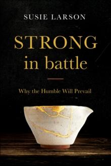 Strong in Battle : Why the Humble Will Prevail