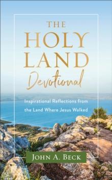 The Holy Land Devotional : Inspirational Reflections from the Land Where Jesus Walked