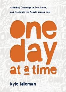 One Day at a Time : A 60-Day Challenge to See, Serve, and Celebrate the People around You