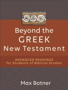 Beyond the Greek New Testament : Advanced Readings for Students of Biblical Studies