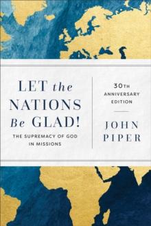 Let the Nations Be Glad! : The Supremacy of God in Missions