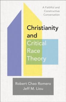 Christianity and Critical Race Theory : A Faithful and Constructive Conversation