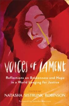 Voices of Lament : Reflections on Brokenness and Hope in a World Longing for Justice