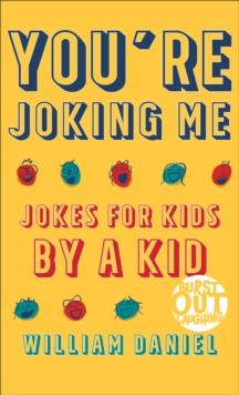 You're Joking Me (Burst Out Laughing Book #1) : Jokes for Kids by a Kid