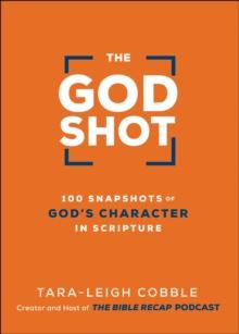 The God Shot : 100 Snapshots of God's Character in Scripture