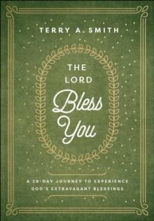 The Lord Bless You : A 28-Day Journey to Experience God's Extravagant Blessings