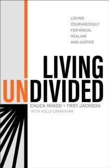 Living Undivided : Loving Courageously for Racial Healing and Justice