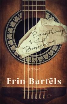 Everything Is Just Beginning : A Novel