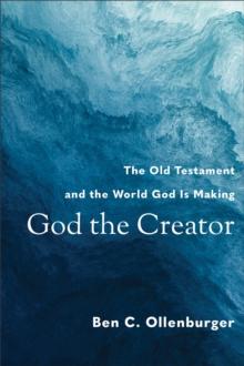 God the Creator : The Old Testament and the World God Is Making