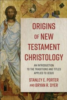 Origins of New Testament Christology : An Introduction to the Traditions and Titles Applied to Jesus