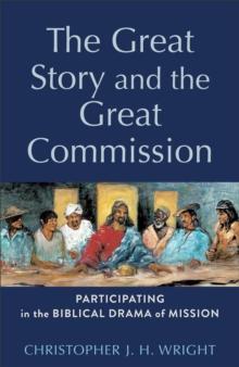 The Great Story and the Great Commission (Acadia Studies in Bible and Theology) : Participating in the Biblical Drama of Mission