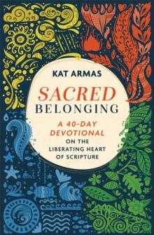 Sacred Belonging : A 40-Day Devotional on the Liberating Heart of Scripture